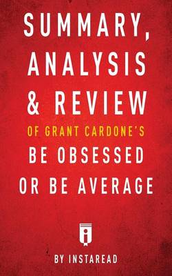 Summary, Analysis & Review of Grant Cardone's Be Obsessed or Be Average by Instaread (Paperback)
