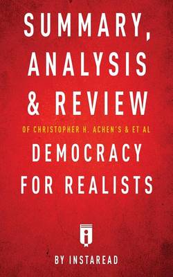 Summary, Analysis & Review of Christopher H. Achen's & Larry M. Bartels's Democracy for Realists by Instaread (Paperback)