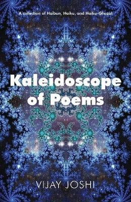 Kaleidoscope of Poems: A Collection of Haibun, Haiku, and Haiku-Ghazals (Paperback)