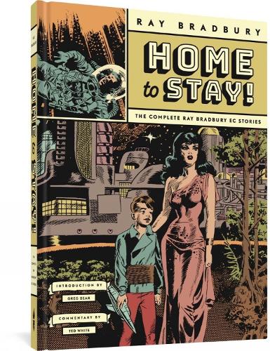 Home to Stay!: The Complete Ray Bradbury EC Stories (Hardback)