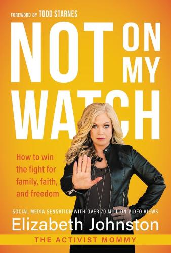 Not on My Watch: How to Win the Fight for Family, Faith and Freedom (Hardback)