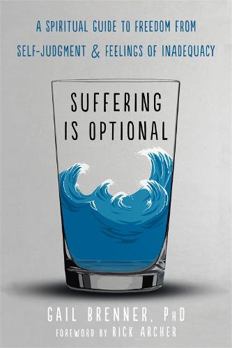 Suffering Is Optional: A Spiritual Guide to Freedom from SelfJudgment and Feelings of Inadequacy (Paperback)