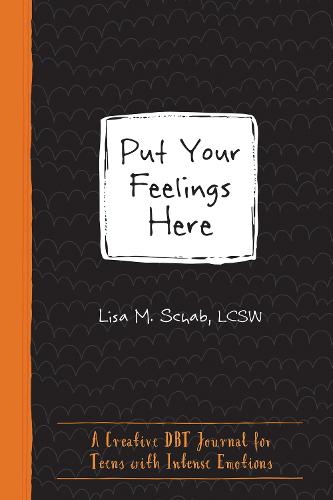 Put Your Feelings Here: A Creative DBT Journal for Teens with Intense Emotions (Paperback)