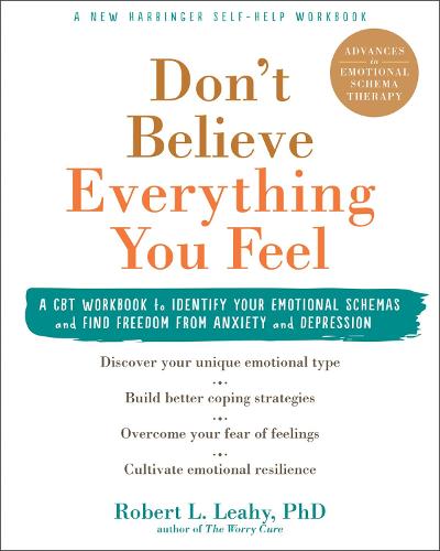 Don't Believe Everything You Feel: A CBT Workbook to Identify Your Emotional Schemas and Find Freedom from Anxiety and Depression (Paperback)
