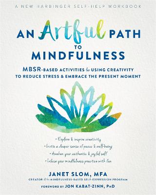An Artful Path to Mindfulness: MBSR-Based Activities for Using Creativity to Reduce Stress and Embrace the Present Moment (Paperback)