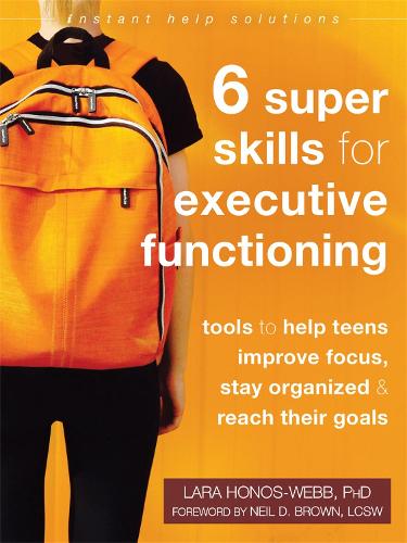 Six Super Skills for Executive Functioning: Tools to Help Teens Improve Focus, Stay Organized, and Reach Their Goals (Paperback)