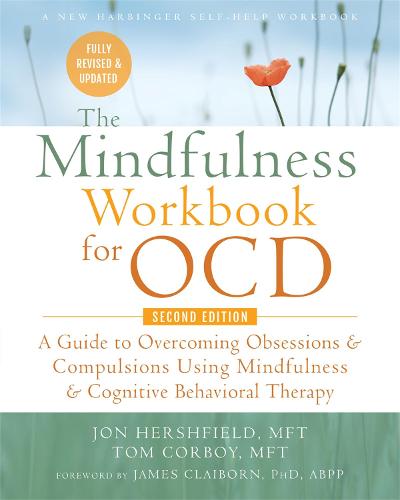The Mindfulness Workbook for OCD: A Guide to Overcoming Obsessions and Compulsions Using Mindfulness and Cognitive Behavioral Therapy (Paperback)