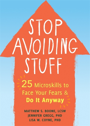 Stop Avoiding Stuff: 25 Microskills to Face Your Fears and Do It Anyway (Paperback)