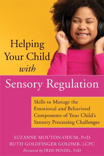 Helping Your Child with Sensory Regulation: Skills to Manage the Emotional and Behavioral Components of Your Child's Sensory Processing Challenges (Paperback)
