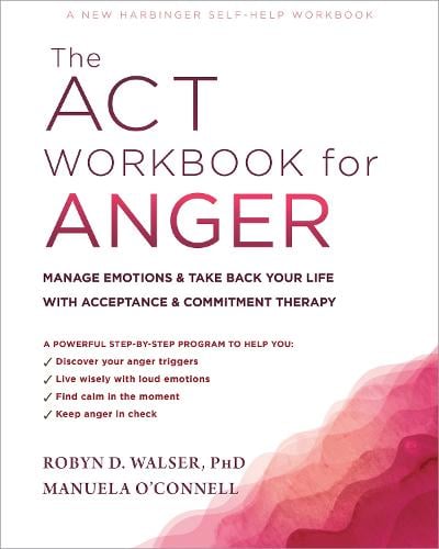The ACT Workbook for Anger: Manage Emotions and Take Back Your Life with Acceptance and Commitment Therapy (Paperback)