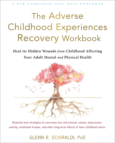 The Adverse Childhood Experiences Recovery Workbook: Heal the Hidden Wounds from Childhood Affecting Your Adult Mental and Physical Health (Paperback)