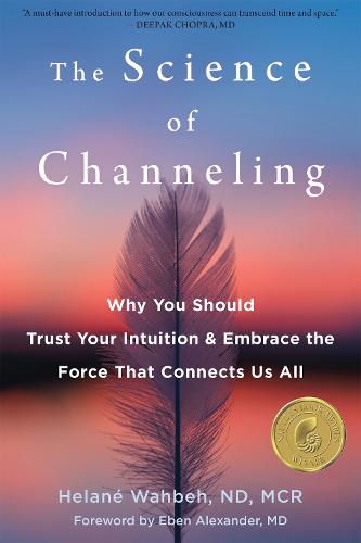 The Science of Channeling: Why You Should Trust Your Intuition and Embrace the Force That Connects Us All (Paperback)