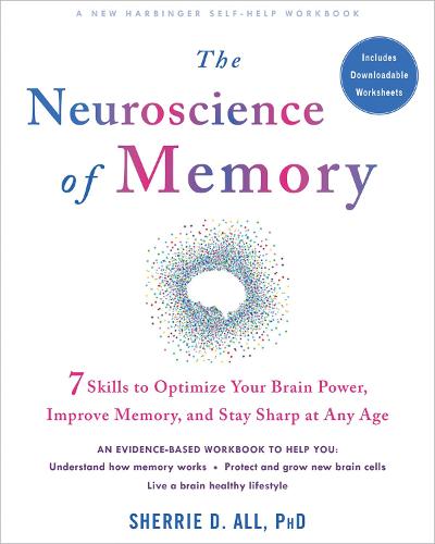 The Neuroscience of Memory: Seven Skills to Optimize Your Brain Power, Improve Memory, and Stay Sharp at Any Age (Paperback)