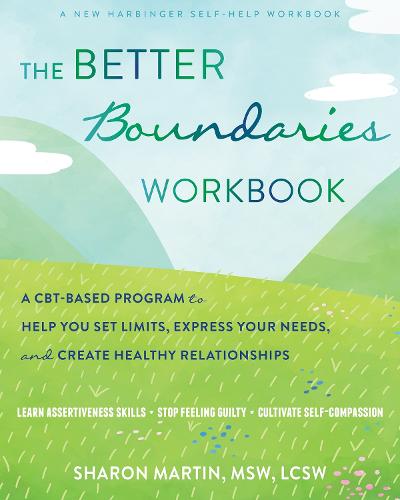 The Better Boundaries Workbook: A CBT-Based Program to Help You Set Limits, Express Your Needs, and Create Healthy Relationships (Paperback)