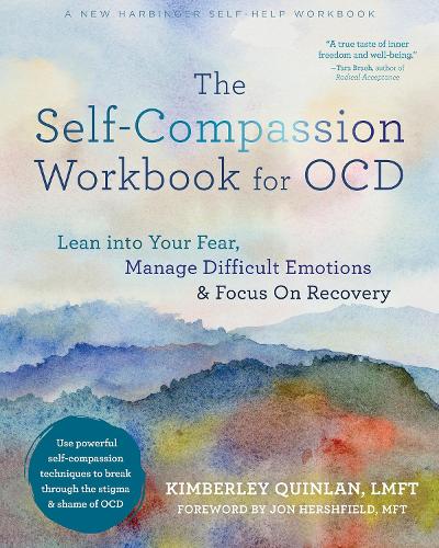 The Self-Compassion Workbook for OCD: Lean Into Your Fear, Manage Difficult Emotions, and Focus on Recovery (Paperback)