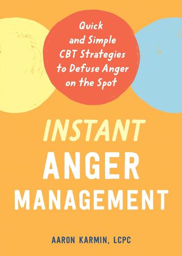 Instant Anger Management: Quick and Simple CBT Strategies to Defuse Anger on the Spot (Paperback)