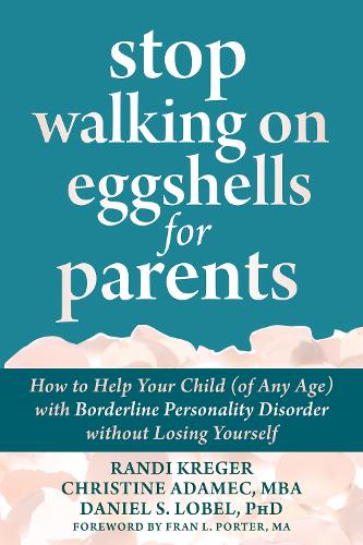 Stop Walking on Eggshells for Parents: How to Help Your Child (of Any Age) with Borderline Personality Disorder Without Losing Yourself (Paperback)