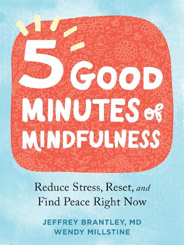 Five Good Minutes of Mindfulness: Reduce Stress, Reset, and Find Peace Right Now (Paperback)