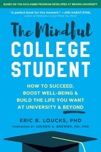 The Mindful College Student: Essential Skills to Help You Succeed, Boost Well-Being, and Build the Life You Want (Paperback)