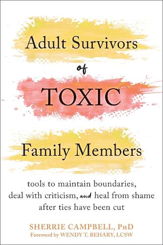 Adult Survivors of Toxic Family Members: Tools to Maintain Boundaries, Deal with Criticism, and Heal from Shame After Ties Have Been Cut (Paperback)