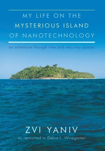 My Life on the Mysterious Island of Nanotechnology (Hardback)