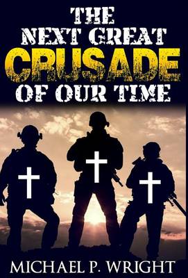 The Next Great Crusade of Our Time - World Crusade 1 (Hardback)
