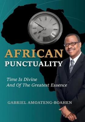 African Punctuality: Time Is Divine and of the Greatest Essence (Hardback)