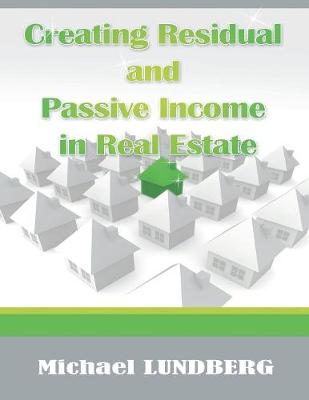 Creating Residual and Passive Income in Real Estate (Paperback)