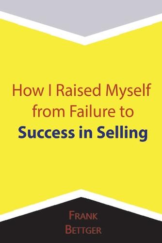 How I Raised Myself from Failure to Success in Selling (Paperback)