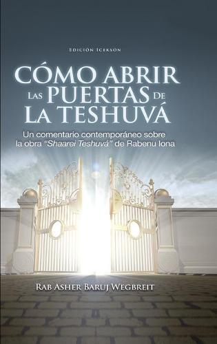 Como Abrir las Puertas de la Teshuva: Basado en Shaarei Teshuva de Rabenu Iona (Hardback)