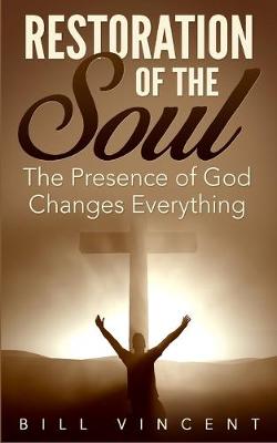 Restoration of the Soul: The Presence of God Changes Everything (Paperback)