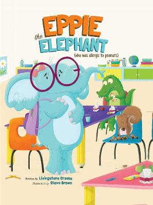 Eppie the Elephant (Who Was Allergic to Peanuts) (Hardback)