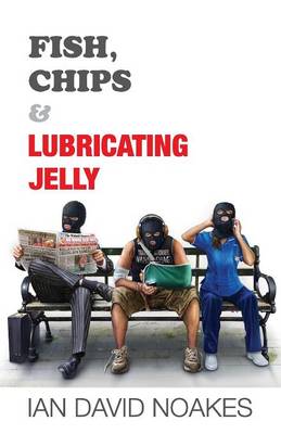 Fish, Chips & Lubricating Jelly (Paperback)