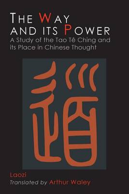 The Way and Its Power: Lao Tzu's Tao Te Ching and Its Place in Chinese Thought (Paperback)