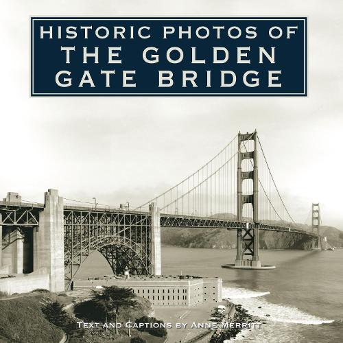 Historic Photos of the Golden Gate Bridge - Historic Photos (Hardback)