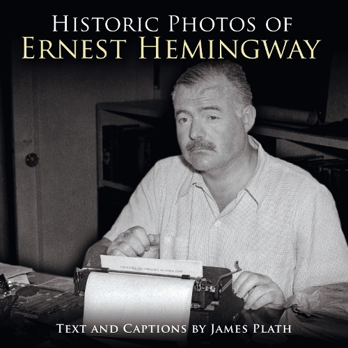 Historic Photos of Ernest Hemingway - Historic Photos (Hardback)