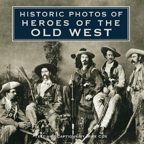 Historic Photos of Heroes of the Old West - Historic Photos (Hardback)