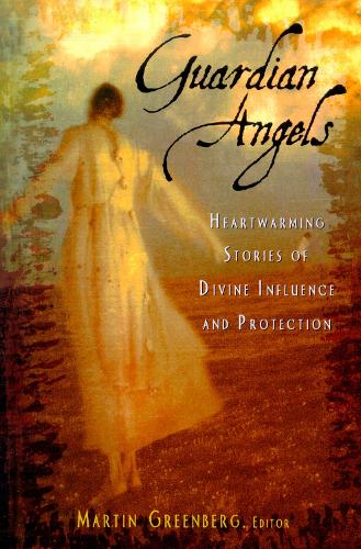 Guardian Angels: Heart-warming Stories of Divine Influence and Protection (Hardback)