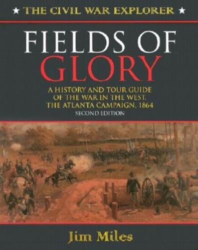 Fields of Glory: A History and Tour Guide of the War in the West, the Atlanta Campaign 1864 (Hardback)