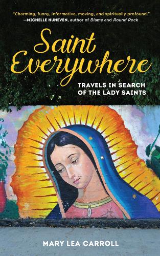 Saint Everywhere: Travels in Search of the Lady Saints (Paperback)