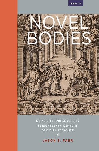 Novel Bodies: Disability and Sexuality in Eighteenth-Century British Literature - Transits: Literature, Thought & Culture 1650-1850 (Hardback)