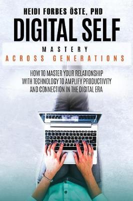 Digital Self Mastery Across Generations: How to Master Your Relationship with Technology to Amplify Productivity and Connection in the Digital Era - Digital Self Mastery 2 (Paperback)
