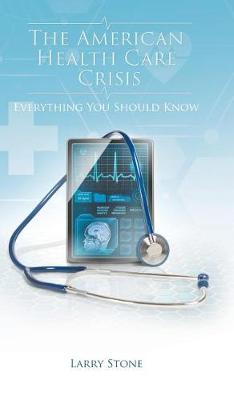 The American Health Care Crisis (Hardback)