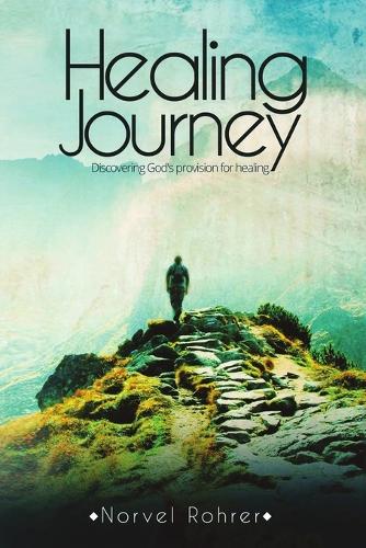 Healing Journey: Discovering God's Provision for Healing (Paperback)