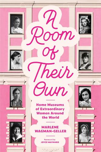 A Room of Their Own: Home Museums of Extraordinary Women Around the World (Women History Book of Museums, Historic Homes of Famous Women, Feminist History Tourbook, Home Museums to Visit) (Paperback)