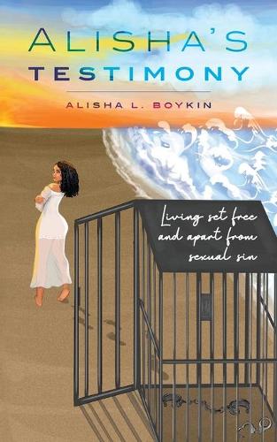 Alisha's Testimony: Living set free and apart from sexual sin (Paperback)