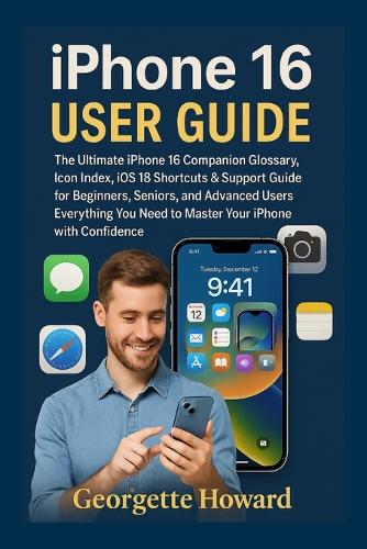 iPhone 16 User Guide by Georgette Howard | Waterstones