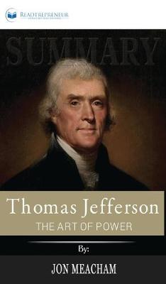 Summary of Thomas Jefferson: The Art of Power by Jon Meacham (Hardback)