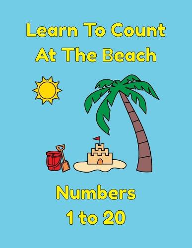 Learn To Count At The Beach Numbers 1 to 20 by Shannon Lee | Waterstones