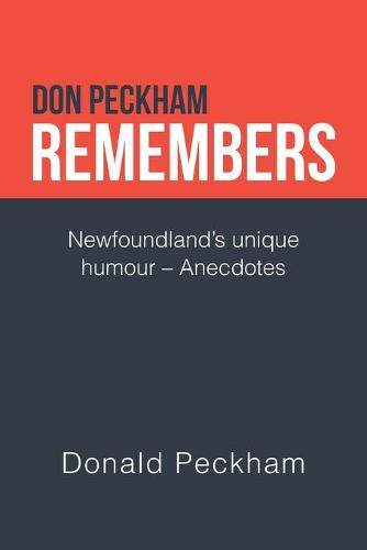 Don Peckham Remembers: Newfoundland's Unique Humour - Anecdotes (Paperback)